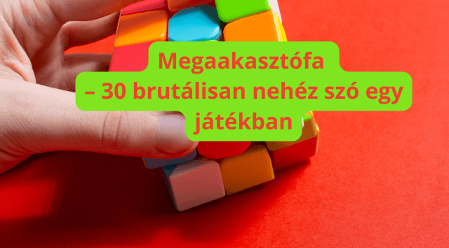 Megaakasztófa – 30 brutálisan nehéz szó egy játékban